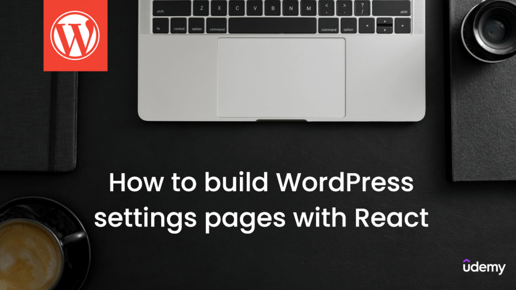 Why and how to build WordPress settings pages with React